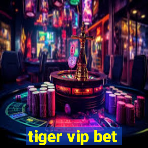 tiger vip bet